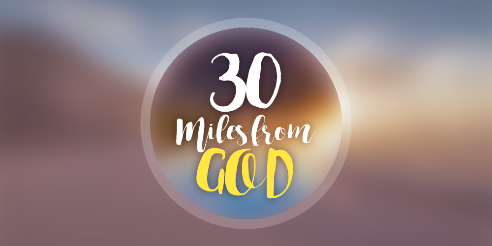 30 Miles From God