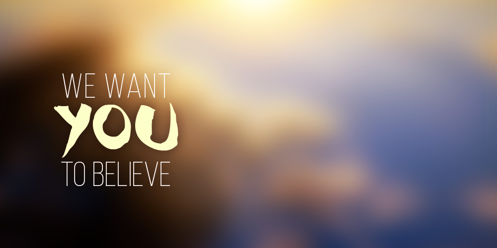 We Want You to Believe